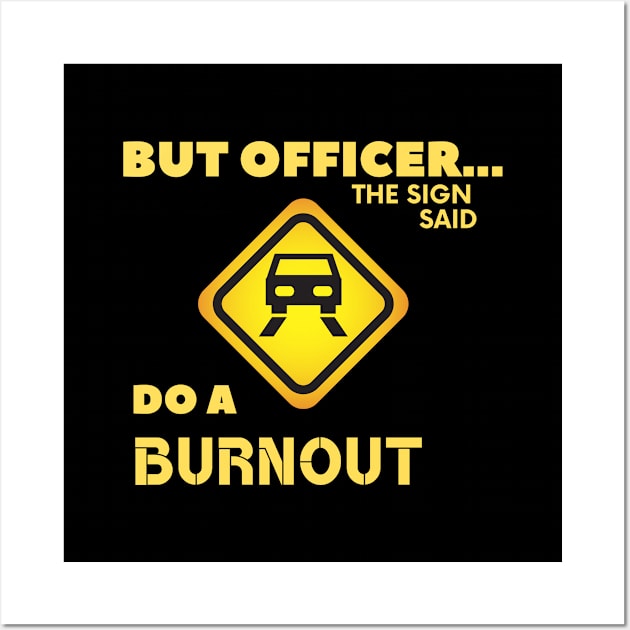 But Officer the Sign Said Do A Burnout Funny Car Wall Art by FalconPod